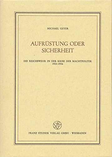 9783515028127: Aufrüstung oder Sicherheit: D. Reichswehr in d. Krise d. Machtpolitik 1924-1936 (Veröffentlichungen des Instituts für Europäische Geschichte Mainz) (German Edition)