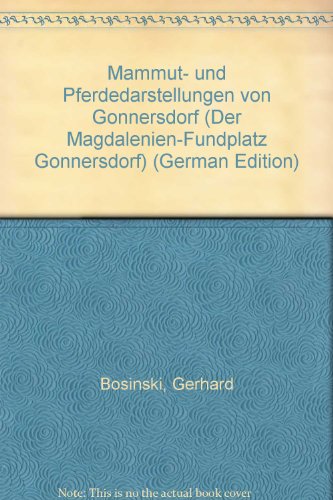 Mammut- Und Pferdedarstellungen Von Gonnersdorf (Der MagdalÃ¢enien-Fundplatz GÃ¨onnersdorf) (German Edition) (9783515028233) by Bosinski, Gerhard; Fischer, Gisela