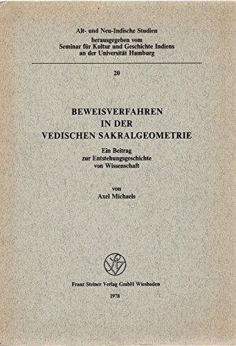 Beweisverfahren in der vedischen Sakralgeometrie: E. Beitr. zur Entstehungsgeschichte von Wiss (Alt- und neu-indische Studien) (German Edition) (9783515029780) by Michaels, Axel