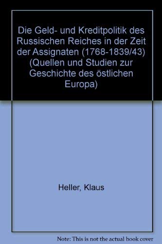 Die Geld- und Kreditpolitik des russischen Reiches in der Zeit der Assignaten (1768-1839/43) (Quellen und Studien zur Geschichte des oÌˆstlichen Europa) (German Edition) (9783515033138) by Heller, Klaus