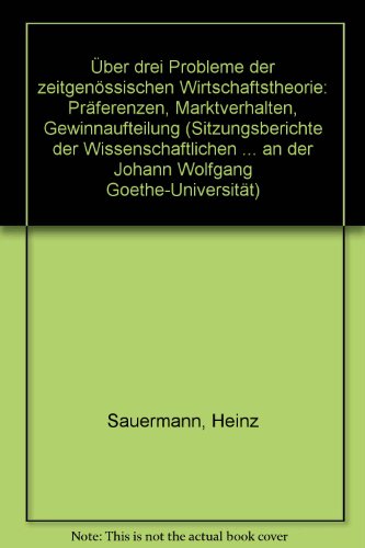 Über drei Probleme der zeitgenössischen Wirtschaftstheorie: Präferenzen, Marktverhalten, Gewinnau...