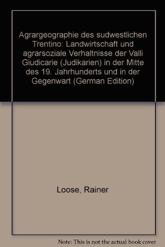 Beispielbild fr Agrargeographie des su?dwestlichen Trentino. Landwirtschaft und agrarsoziale Verha?ltnisse der Valli Giudicarie (Judikarien) in der Mitte des 19. Jahrhunderts und in der Gegenwart (German Edition) zum Verkauf von Versandantiquariat Christoph Gro