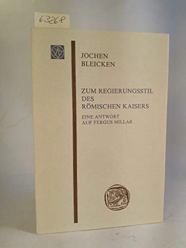 Zum Regierungsstil des roÌˆmischen Kaisers: Eine Antwort auf Fergus Millar (Sitzungsberichte der Wissenschaftlichen Gesellschaft an der Johann Wolfgang ... Frankfurt am Main) (German Edition) (9783515037365) by Bleicken, Jochen