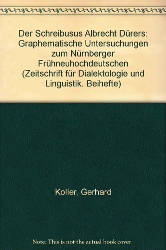 Der Schreibusus Albrecht DuÌˆrers: Graphematische Untersuchungen zum NuÌˆrnberger FruÌˆhneuhochdeutschen (Zeitschrift fuÌˆr Dialektologie und Linguistik. Beihefte) (German Edition) (9783515039710) by Koller, Gerhard