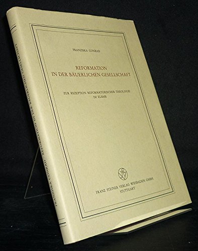 9783515041706: Reformation in der buerlichen Gesellschaft. Zur Rezeption reformatorischer Theologie im Elsass