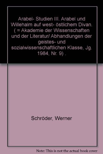 Arabel- Studien III. Arabel und Willehalm auf west-östlichem Divan. ( = Akademie der Wissenschaften und der Literatur/ Abhandlungen der geistes- und sozialwissenschaftlichen Klasse, Jg. 1984, Nr. 9) . - Schröder, Werner