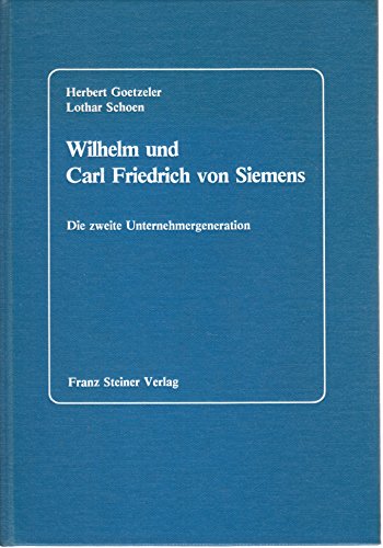 Wilhelm und Carl Friedrich von Siemens . Die zweite Unternehmergeneration. Hrsg. von Wilhelm Treu...