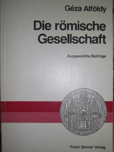 9783515046107: Die rmische Gesellschaft: Ausgewhlte Beitrge (Heidelberger althistorische Beitrge und epigraphische Studien)