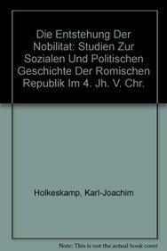 Die Entstehung Der Nobilitat Studien Zur Sozialen Und Politischen Geschichte Der Romischen Republik Im 4. Jh. V. Chr. - Holkeskamp, Karl-Joachim