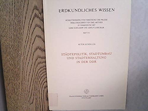 Erdkundliches Wissen. Heft 81: Städtepolitik, Stadtumbau und Stadterhaltung in der DDR.