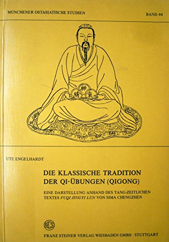 Stock image for Die klassische Tradition der Qi-Ubungen (Qigong): Eine Darstellung anhand des tang-zeitlichen Textes Fuqi jingyi lun von Sima Chengzhen (Munchener ostasiatische Studien) (German Edition) for sale by Garudabooks