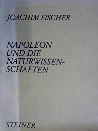 Napoleon und die Naturwissenschaften. Boethius - Texte und Abhandlungen zur Geschichte der exakte...
