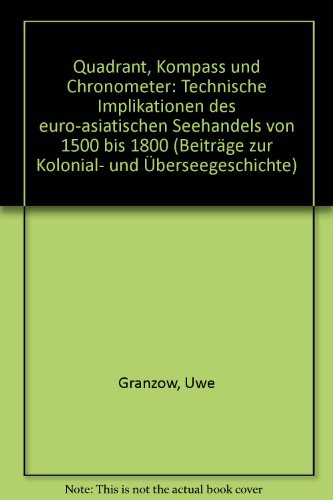 Beiträge zur Kolonial- und Überseegeschichte ; Bd. 36 Quadrant, Kompass und Chronometer : techn. ...