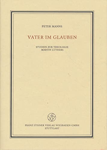 Stock image for Vater im Glauben. Studien zur Theologie Martin Luthers. Festgabe zum 65.Geburtstag am 10.Mrz 1988. Hrsg. von Rolf Decot. for sale by Bernhard Kiewel Rare Books