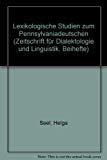 Lexikologische Studien zum Pennsylvaniadeutschen. Wortbildung des Pennsylvaniadeutschen. - Seel, Helga,