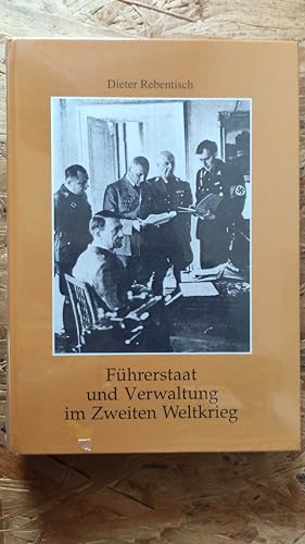 FuÌˆhrerstaat und Verwaltung im Zweiten Weltkrieg: Verfassungsentwicklung und Verwaltungspolitik 1939-1945 (Frankfurter historische Abhandlungen) (German Edition) (9783515051415) by Rebentisch, Dieter