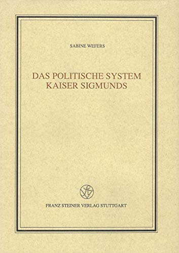 Das politische System Kaiser Sigmunds. - Wefers, Sabine.