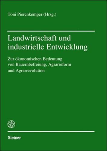 9783515052740: Landwirtschaft Und Industrielle Entwicklung: Zur Okonomischen Bedeutung Von Bauernbefreiung, Agrarreform Und Agrarrevolution