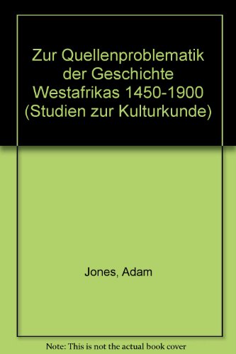 Zur Quellenproblematik der Geschichte Westafrikas, 1450-1900 (Studien zur Kulturkunde) (German Edition) (9783515054188) by Jones, Adam