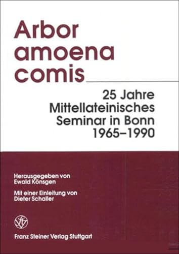 Arbor amoena comis: 25 Jahre Mittellateinisches Seminar in Bonn, 1965 - 1990. Mit einer Einleitung von Dieter Schaller. - Könsgen, Ewald (Hg.)