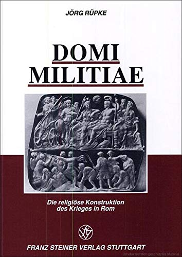 Domi militiae : die religiöse Konstruktion des Krieges in Rom. [Hrsg. vom Militärgeschichtlichen Forschungsamt, Freiburg/Br.] - Rüpke, Jörg