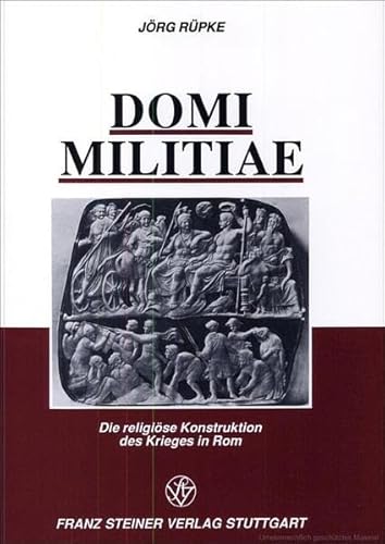Domi militiae: Die religiose Konstruktion des Krieges in Rom (German Edition) (9783515056793) by Ruepke, Jorg