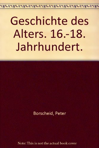 Geschichte Des Alters: 16.-18. Jahrhundert (Studien Zur Geschichte Des Alltags) (German Edition) (9783515057851) by Borscheid, Peter