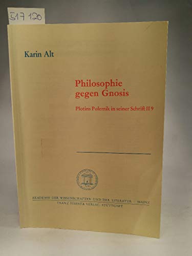 Philosophie Gegen Gnosis: Plotins Polemik in Seiner Schrift II 9 (Abhandlungen der Akademie der Wissenschaften Und der Literatur) (German Edition) (9783515058100) by Alt, Karin
