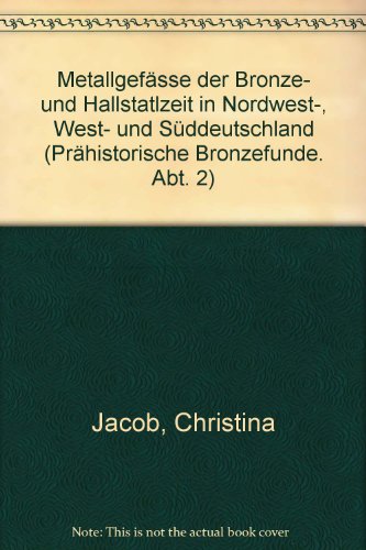 Metallgefäße der Bronze- und Hallstattzeit in Nordwest-, West- und Süddeutschland