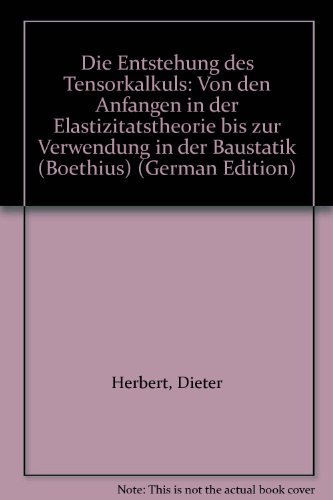 Die Entstehung des Tensorkalküls Von den Anfängen in der Elastizitätstheorie bis zur Verwendung i...