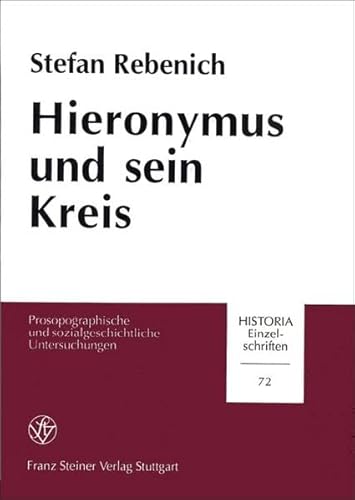 Hieronymus und sein Kreis: Prosopographische und sozialgeschichtliche Untersuchungen (Historia - Einzelschriften) (German Edition) (9783515060868) by Rebenich, Stefan