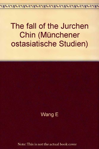 The Fall of the Jurchen Chin. Wang E's Memoir on Ts'ai-Chou under the Mongol Siege (1233-1234). - Chan, Hok-Lam.