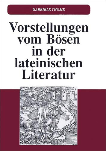Vorstellungen vom Bösen in der lateinischen Literatur. Begriffe, Motive, Gestalten. (Habil.-Schr., Univ. München, 1990.) - Thome, Gabriele