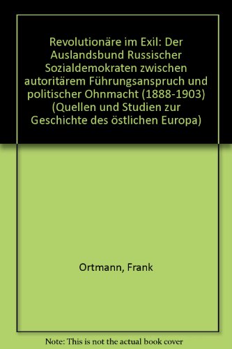 9783515063401: Revolutionare Im Exil: Der 'Auslandsbund Russischer Sozialdemokraten' Zwischen Autoritarem Fuhrungsanspruch Und Politischer Ohnmacht (1888-1903): 39 ... Beitrage Und Epigraphische Studien)