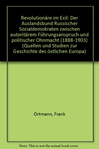9783515063401: Revolutionare Im Exil: Der 'Auslandsbund Russischer Sozialdemokraten' Zwischen Autoritarem Fuhrungsanspruch Und Politischer Ohnmacht (1888-1903) ... Und Epigraphische Studien) (German Edition)