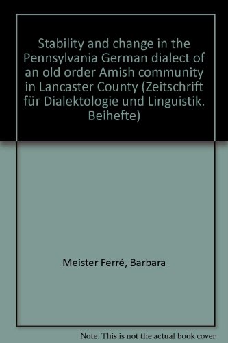 Stability and change in the Pennsylvania German dialect of an old order Amish community in Lancaster County. Zeitschrift für Dialektologie und Linguistik / Beihefte ; H. 82 - Meister Ferré, Barbara
