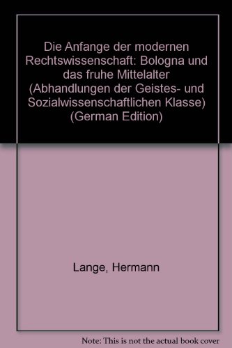 Die Anfänge der modernen Rechtswissenschaft: Bologna und das frühe Mittelalter (Abhandlungen der Akademie der Wissenschaften und der Literatur: Geistes- und sozialwissenschaftliche Klasse)