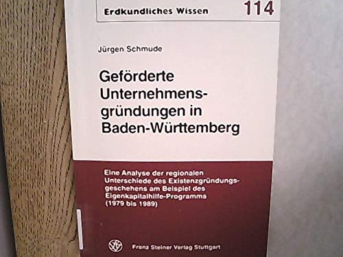 GefoÌˆrderte UnternehmensgruÌˆndungen in Baden-WuÌˆrttemberg: Eine Analyse der regionalen Unterschiede des ExistenzgruÌˆndungsgeschehens am Beispiel des ... 1989) (Erdkundliches Wissen) (German Edition) (9783515064484) by Schmude, JuÌˆrgen