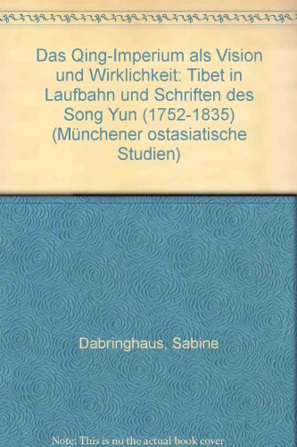 Das Qing- Imperium als Vision und Wirklichkeit. Tibet in Laufbahn und Schriften des Song Yun ( 17...