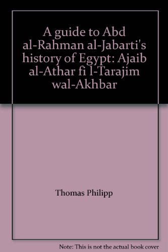 9783515064835: A guide to Abd al-Rahman al-Jabarti's history of Egypt: Ajaib al-Athar fi l-Tarajim wal-Akhbar