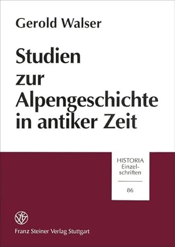 Studien zur Alpengeschichte in antiker Zeit. Mit 10 Tafeln. - Walser, Gerold.