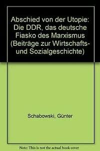 Abschied von der Utopie: Die DDR--das deutsche Fiasko des Marxismus (BeitraÌˆge zur Wirtschafts- und Sozialgeschichte) (German Edition) (9783515065030) by Schabowski, GuÌˆnter