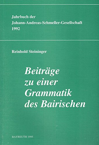Beiträge zu einer Grammatik des Bairischen. Auf d. Grundlage v. komment. Texten aus Oberneureuthe...