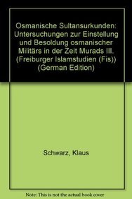 Osmanische Sultansurkunden: Untersuchungen zur Einstellung und Besoldung osmanischer Militars in der Zeit Murads III. (Freiburger Islamstudien) (German Edition) (9783515065429) by Schwarz, Klaus; Roemer, Claudia (Ed)