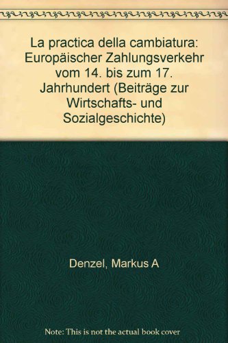 la Practica Della cambiatura : Europäischer Zahlungsverkehr vom 14.bis zum 17. Jahrhundert.