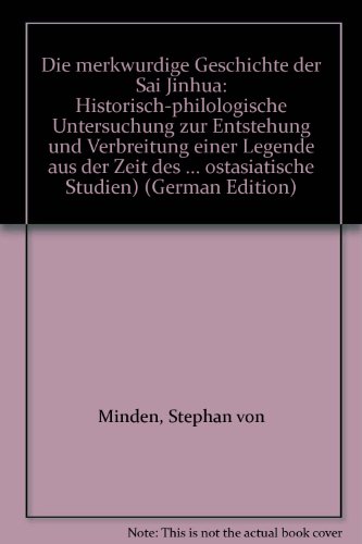 Die merkwürdige Geschichte der Sai Jinhua Historisch-philologische Untersuchung zur Entstehung un...