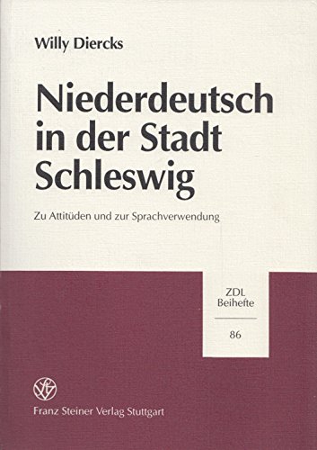 Niederdeutsch in der Stadt Schleswig : zu Attitüden und zur Sprachverwendung. Zeitschrift für Dialektologie und Linguistik / Beihefte ; H. 86 - Diercks, Willy