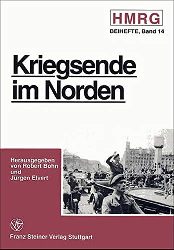 Kriegsende im Norden : vom heissen zum Kalten Krieg. hrsg. von Robert Bohn und Jürgen Elvert / Historische Mitteilungen / Beiheft ; 14 - Bohn, Robert (Herausgeber)