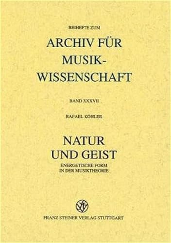 Natur und Geist: Energetische Form in der Musiktheorie (Archiv Fur Musikwissenschaft - Beihefte) (German Edition) (9783515068185) by Kohler, Rafael