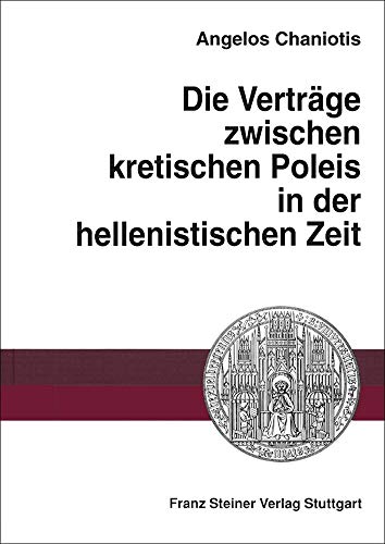 Die Vertrage zwischen kretischen Poleis in der hellenistischen Zeit (Heidelberger Althistorische Beitrage Und Epigraphische Studi) (German Edition) (9783515068277) by Chaniotis, Angelos